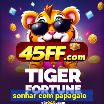 sonhar com papagaio